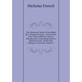 

Книга The Historical Works of the Right Rev. Nicholas French .