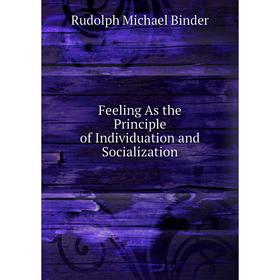 

Книга Feeling As the Principle of Individuation and Socialization