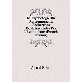 

Книга La Psychologie Du Raisonnement, Recherches Expérimentales Par L'hypnotisme