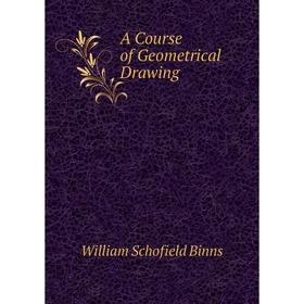 

Книга A Course of Geometrical Drawing