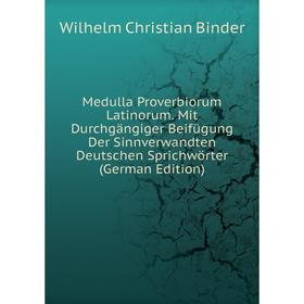 

Книга Medulla Proverbiorum Latinorum Mit Durchgängiger Beifügung Der Sinnverwandten Deutschen Sprichwörter