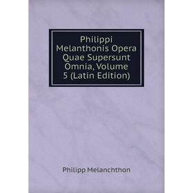 

Книга Philippi Melanthonis Opera Quae Supersunt Omnia, Volume 5 (Latin Edition)