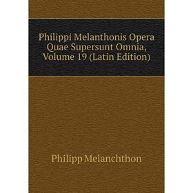 

Книга Philippi Melanthonis Opera Quae Supersunt Omnia, Volume 19 (Latin Edition)