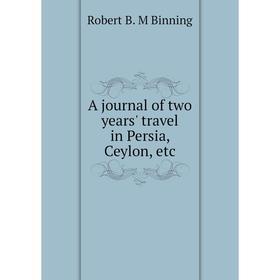 

Книга A journal of two years' travel in Persia, Ceylon, etc