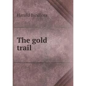 

Книга The gold trail