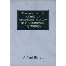 

Книга The psychic life of micro-organisms. A study in experimental psychology