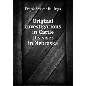 

Книга Original Investigations in Cattle Diseases in Nebraska