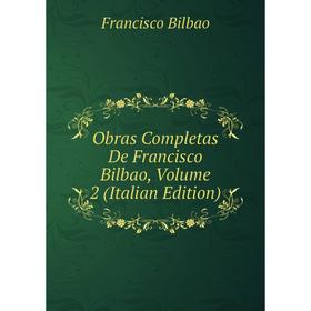 

Книга Obras Completas De Francisco Bilbao, Volume 2
