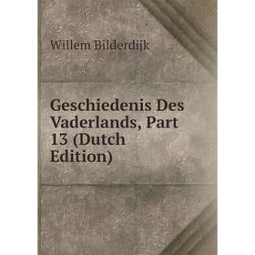 

Книга Geschiedenis Des Vaderlands, Part 13 (Dutch Edition)