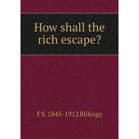 

Книга How shall the rich escape