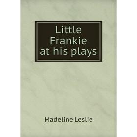 

Книга Little Frankie at his plays