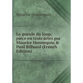 

Книга La gueule du loup; pièce en trois actes par Maurice Hennequin & Paul Bilhaud