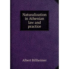 

Книга Naturalization in Athen ian law and practice