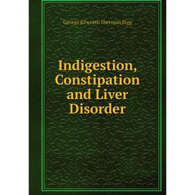 

Книга Indigestion, Constipation and Liver Disorder