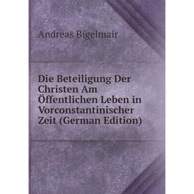 

Книга Die Beteiligung Der Christen Am Öffentlichen Leben in Vorconstantinischer Zeit (German Edition)