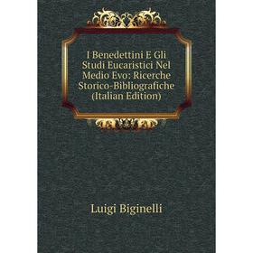 

Книга I Benedettini E Gli Studi Eucaristici Nel Medio Evo: Ricerche Storico-Bibliografiche (Italian Edition)