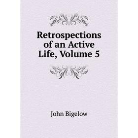 

Книга Retrospections of an Active Life, Volume 5