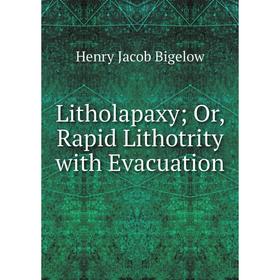 

Книга Litholapaxy; Or, Rapid Lithotrity with Evacuation