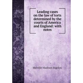 

Книга Leading cases on the law of torts determined by the courts of America and England: with notes