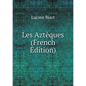 

Книга Les Aztèques