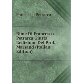 

Книга Rime Di Francesco Petrarca Giusta L'edizione Del Prof. Marsand (Italian Edition)