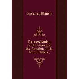 

Книга The mechanism of the brain and the function of the frontal lobes