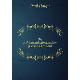 

Книга Die Achämenideninschriften (German Edition)