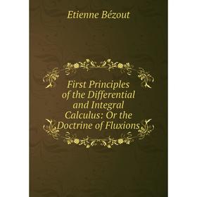 

Книга First Principles of the Differential and Integral Calculus: Or the Doctrine of Fluxions