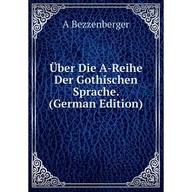 

Книга Über Die A-Reihe Der Gothischen Sprache. (German Edition)