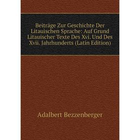 

Книга Beiträge Zur Geschichte Der Litauischen Sprache: Auf Grund Litauischer Texte Des Xvi. Und Des Xvii. Jahrhunderts (Latin Edition)