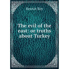 

Книга The evil of the east: or truths about Turkey