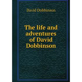 

Книга The life and adventures of David Dobbinson