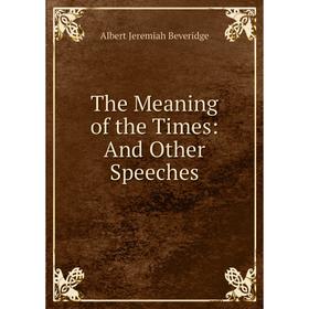 

Книга The Meaning of the Times: And Other Speeches