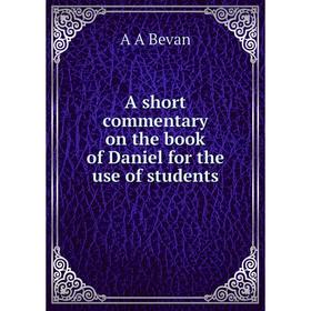 

Книга A short commentary on the book of Daniel for the use of students