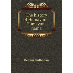 

Книга The history of Humayun = Humayun-nama