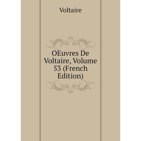 

Книга Oeuvres De Voltaire, Volume 53
