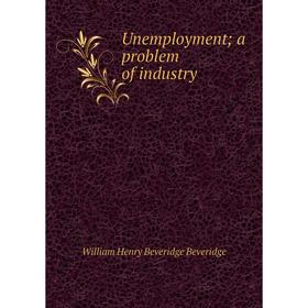 

Книга Unemployment; a problem of industry