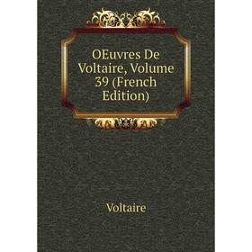 

Книга Oeuvres De Voltaire, Volume 39