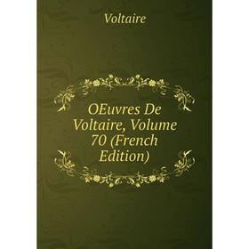 

Книга Oeuvres De Voltaire, Volume 70