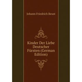 

Книга Kinder Der Liebe Deutscher Fürsten