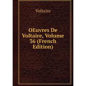 

Книга Oeuvres De Voltaire, Volume 36