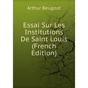 

Книга Essai Sur Les Institutions De Saint Louis (French Edition)