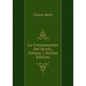 

Книга La Consumazione Del Secolo, Volume 2