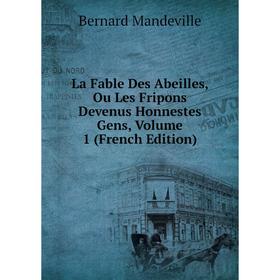 

Книга La Fable Des Abeilles, Ou Les Fripons Devenus Honnestes Gens, Volume 1