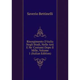 

Книга Risorgimento D'italia Negli Studi, Nelle Arti E Ne' Costumi Dopo Il Mille, Volume 1 (Italian Edition)