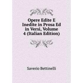 

Книга Opere Edite E Inedite in Prosa Ed in Versi, Volume 4