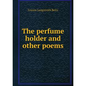 

Книга The perfume holder and other poems