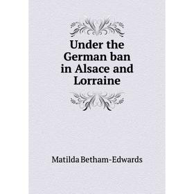 

Книга Under the German ban in Alsace and Lorraine