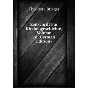 

Книга Zeitschrift Für Kirchengeschichte, Volume 18 (German Edition)