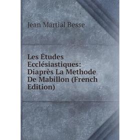 

Книга Les Études Ecclésiastiques: Diaprès La Methode De Mabillon